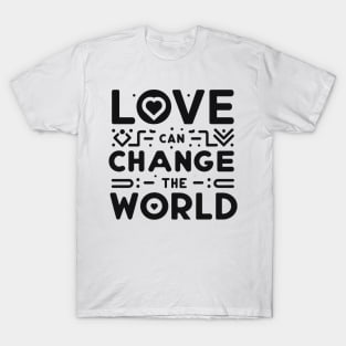 Love can change the world t-shirt T-Shirt